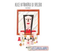 9788897443698 Enzo Venezia Alice attraverso lo specchio. Ediz. illustrata Edizio