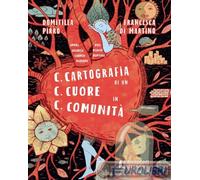 Libri Domitilla Pirro - C.C.C. Cartografia Di Un Cuore In Comunita. Illustrati