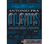 9788897674665 Antonio Pra Olgius. Viaggio verso l'ignoto Runa Editrice
