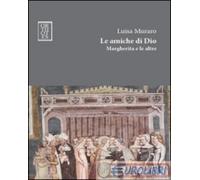 9788897806455 Luisa Muraro Le amiche di Dio. Margherita e le altre Orthotes