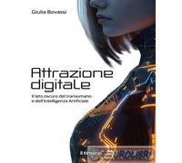 9788897921820 Giulia Bovassi Attrazione digitale. Il lato oscuro del transumano
