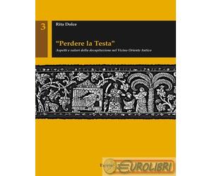 9788898244171 Rita Dolce «Perdere la testa». Aspetti e valori della decapitazion