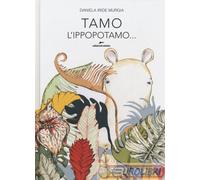 9788899136451 Daniela Iride Murgia Tamo l'ippopotamo che covava le uova Edizioni