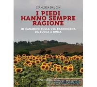 9788899240684 Gianluca Dal Cin I piedi hanno sempre ragione. In cammino sulla Vi