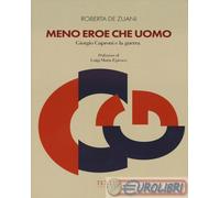 9788899299682 Roberta De Zuani Meno eroe che uomo. Giorgio Caproni e la guerra T