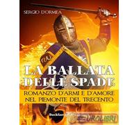 9788899551308 Sergio D'Ormea La ballata delle spade. Romanzo d'armi e d'amore ne