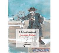 9788899699840 Silvia Albertazzi Leonard Cohen. Manuale per vivere nella sconfitt