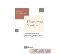 9788899720452 Ignazio De Francesco Vivere senza la chiave. Dialoghi tra carcere