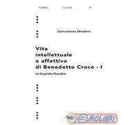 9788899913632 Giancristiano Desiderio Vita intellettuale e affettiva di Benedett