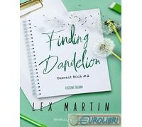 9791220709934 Martin Lex Finding dandelion. Ediz. italiana Triskell Edizioni