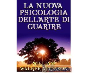 9791220898348 William Walker Atkinson La nuova psicologia dell'arte di guarire S