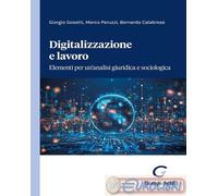 Digitalizzazione E Lavoro. Elementi Per Un'Analisi Giuridica E Sociologica -