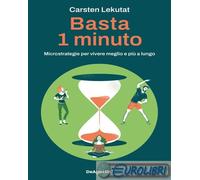 Libri Lekutat Carsten - Basta 1 Minuto. Microstrategie Per Vivere Meglio E Piu A