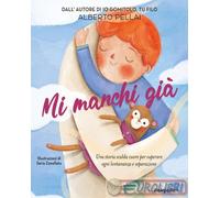 MI MANCHI GIA'. EDIZ. ILLUSTRATA - PELLAI ALBERTO - ISTITUTO GEOGRAFICO De
