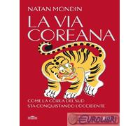 9791221210675 Natan Mondin La via coreana. Come la Corea del Sud sta conquistand