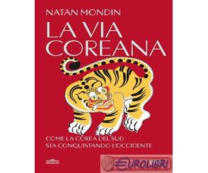 9791221210675 Natan Mondin La via coreana. Come la Corea del Sud sta conquistand