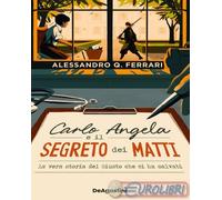 Carlo Angela e il segreto dei matti. La vera storia del Giusto che ci ha s...