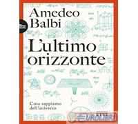 L'ultimo orizzonte. Cosa sappiamo dell'universo