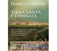 9791221217117 Franco Cardini Terra santa e dannata. Dalla promessa di Abramo all