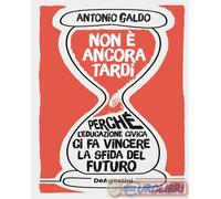 9791221218459 Antonio Galdo Non è ancora tardi. Perché l'educazione civica ci fa