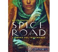 9791222106649 Maiya Ibrahim Spice Road. L'ombra del tradimento Glifi Gallucci