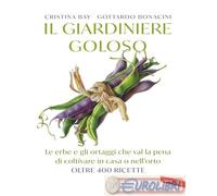Libri Cristina Bay / Gottardo Bonacini - Il Giardiniere Goloso. Le Erbe E Gli Or