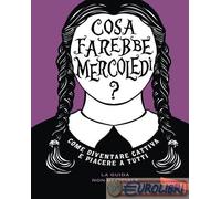 9791222202679 Sarah Thompson Cosa farebbe Mercoledì? Come diventare cattiva e pi