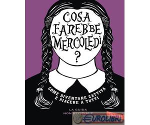 9791222202679 Sarah Thompson Cosa farebbe Mercoledì? Come diventare cattiva e pi