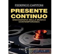 9791222305479 Federico Capitoni Presente continuo. Discografia della musica cont