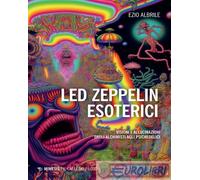 9791222305615 Ezio Albrile Led Zeppelin esoterici. Visioni e allucinazioni dagli