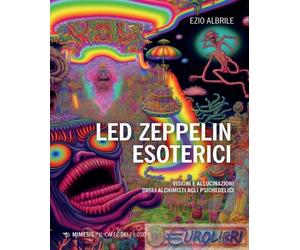 9791222305615 Ezio Albrile Led Zeppelin esoterici. Visioni e allucinazioni dagli