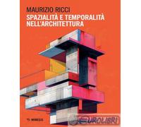 SPAZIALITA' E TEMPORALITA' NELL'ARCHITETTURA - RICCI MAURIZIO - Mimesis