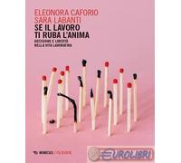 9791222314396 Sara Labanti Se il lavoro ti ruba l'anima. Decisione e libertà nel