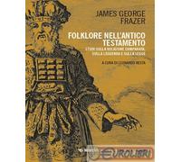 9791222314587 James George Frazer Folklore nell’Antico Testamento. Studi sulla r