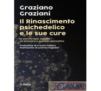 Libri Graziano Graziani - Il Rinascimento Psichedelico E Le Sue Cure. Le Terapie