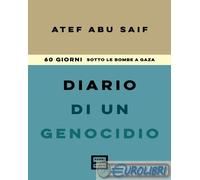 Libri Abu-Saif Atef - Diario Di Un Genocidio. 60 Giorni Sotto Le Bombe A Gaza
