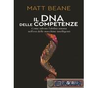 9791222930282 Matt Beane Il DNA delle competenze. Come salvare l’abilità umana n