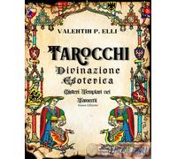 Tarocchi Divinazione Esoterica: Misteri Templari nei Tarocchi Nuova Edizione