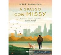 9791223201640 Nick Duerden A spasso con Missy. Come una piccola cagnolina ha res