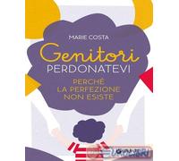Genitori, perdonatevi. Perché la perfezione non esiste