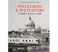 9791223208311 A.A.V.V. Pellegrini e spettatori. I giubilei, il treno, i media Gi