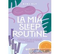 La mia sleep routine. Dormire bene per affrontare la giornata con ottimismo e serenità