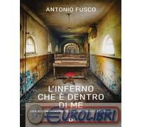 9791223211380 Antonio Fusco L'inferno che Ì dentro di me Giunti Editore