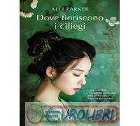 9791223269985 Alli Parker Dove fioriscono i ciliegi Roberta Zuppet