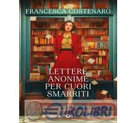 9791223274477 Francesca Costenaro Lettere anonime per cuori smarriti Giunti Edit
