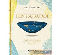 9791223278932 Tomas Navarro Kintsukuroi. L'arte giapponese di curare le ferite d