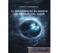 9791223609521 Sergio Torreggiani IL destino di Elmeria. La genesi del caos Grupp