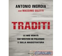 9791223800171 Massimo Giletti Traditi. Le mie verità sui misteri di Palermo e su