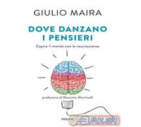 9791223800607 Giulio Maira Dove danzano i pensieri. Capire il mondo con le neuro