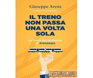 9791223800683 Giuseppe Arena Il treno non passa una volta sola. La storia del fo